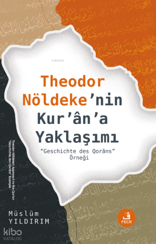 Theodor Nöldeke’nin Kur’ân’a Yaklaşımı Müslüm Yıldırım