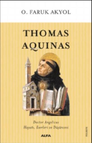 Thomas Aquinas;Doctor Angelicus Hayatı, Eserleri Ve Düşüncesi