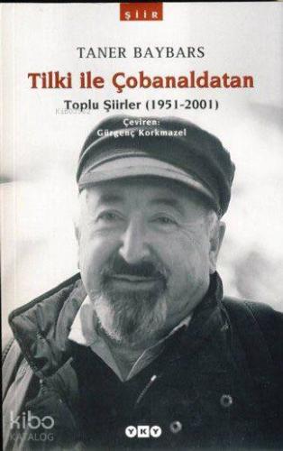 Tilki ile Çobanaldatan; Toplu Şiirler (1951-2001) Taner Baybars