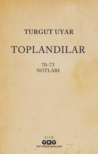 Toplandılar;70-73 Notları Turgut Uyar
