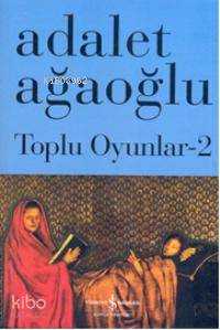 Toplu Oyunlar 2 Adalet Ağaoğlu