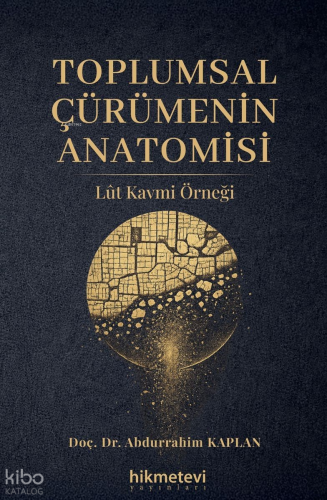 Toplumsal Çürümenin Anatomisi;Lût Kavmi Örneği Abdurrahim Kaplan