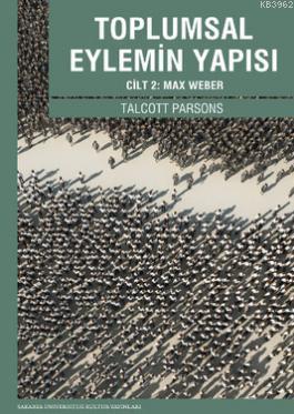 Toplumsal Eylemin Yapısı 2; Cilt 2: Max Weber
