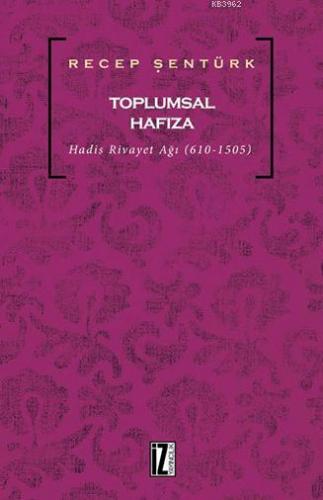 Toplumsal Hafıza; Hadis Rivayet Ağı (610-1505)