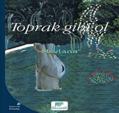 Toprak Gibi Ol Mevlana Celaleddin Rumi