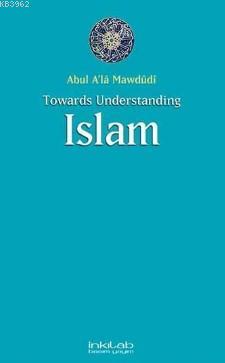 Towards Understanding Islam Ebu`l Ala Mevdudi