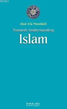 Towards Understanding Islam Ebu`l Ala Mevdudi