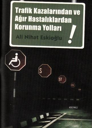 Trafik Kazalarından ve Ağır Hastalıklardan Korunma Yolları