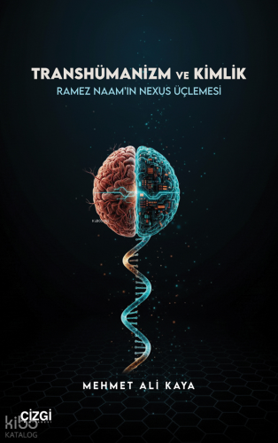 Transhümanizm ve Kimlik;Ramez Naam’ın Nexus Üçlemesi Mehmet Ali Kaya