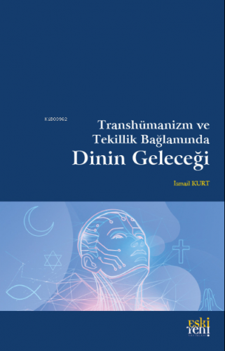 Transhümanizm ve Tekillik Bağlamında Dinin Geleceği