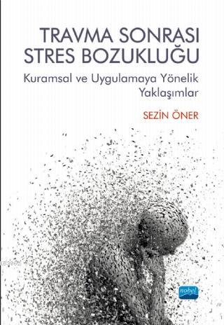 Travma Sonrası Stres Bozukluğu; Kuramsal ve Uygulamaya Yönelik Yaklaşımlar