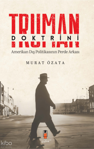 Truman Doktrini;Amerikan Dış Politikasının Perde Arkası Murat Özata