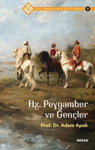 Tüm İnsanların Peygamberi /2;Hz. Peygamber ve Gençler Adem Apak