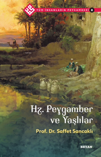 Tüm İnsanların Peygamberi /8;Hz. Peygamber ve Yaşlılar Saffet Sancaklı