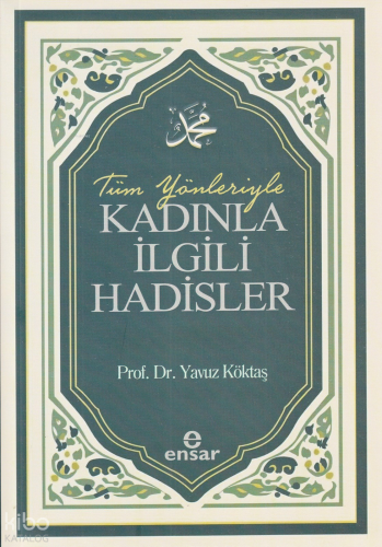 Tüm Yönleriyle Kadınla İlgili Hadisler Yavuz Köktaş