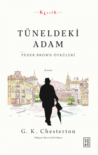 Tüneldeki Adam;Peder Brown Öyküleri Gilbert Keith Chesterton