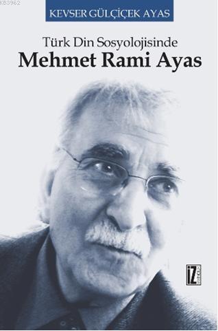Türk Din Sosyolojisinde Mehmet Rami Ayas Kevser Gülçiçek Ayas