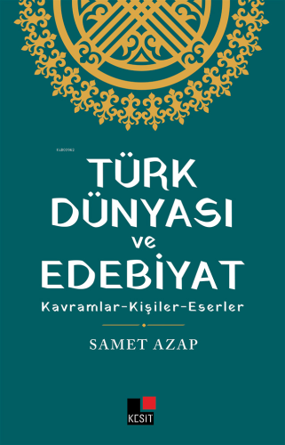 Türk Dünyası Ve Edebiyat Kavramlar- Kişiler -Eserler Samet Azap