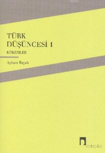 Türk Düşüncesi 1 - Kökenler Ayhan Bıçak