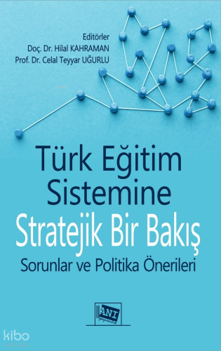 Türk Eğitim Sistemine Stratejik bir Bakış - Sorunlar ve Politika Öneri