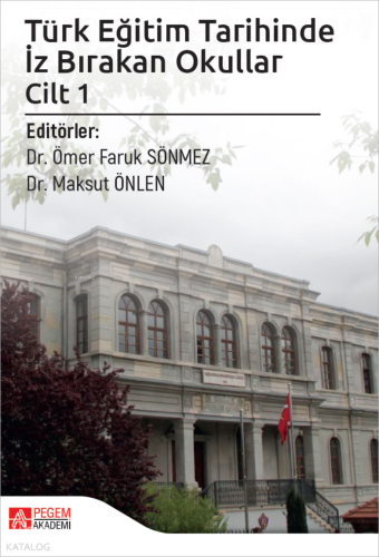 Türk Eğitim Tarihinde İz Bırakan Okullar Cilt 1 Kolektif