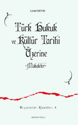 Türk Hukuk ve Kültür Tarihi Üzerine -Makaleler- Uriel Heyd