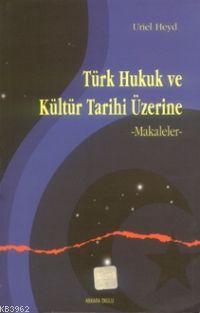 Türk Hukuk ve Kültür Tarihi Üzerine Urıel Heyd