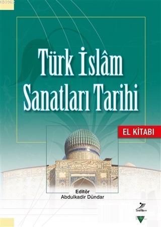 Türk İslam Sanatları Tarihi - El Kitabı Kolektif