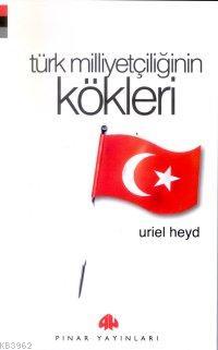 Türk Milliyetçiliğinin Kökleri Uriel Heyd