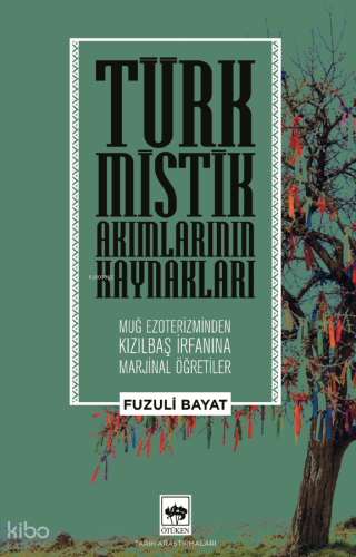 Türk Mistik Akımlarının Kaynakları;Muğ Ezoterizminden Kızılbaş İrfanın