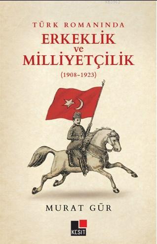 Türk Romanında Erkeklik ve Milliyetçilik