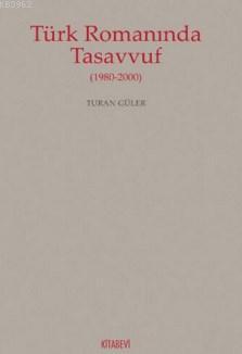Türk Romanında Tasavvuf; 1980 2000 Turan Güler
