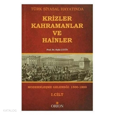 Türk Siyasal Hayatında Krizler Kahramanlar ve Hainler 1. Cilt Halis Çe