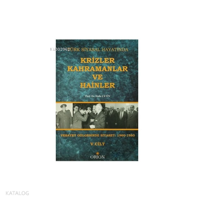 Türk Siyasal Hayatında Krizler Kahramanlar ve Hainler 5. Cilt Halis Çe