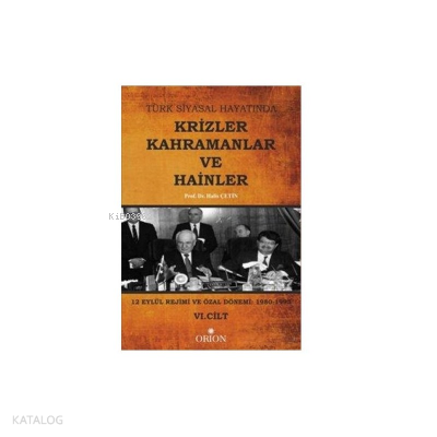 Türk Siyasal Hayatında Krizler Kahramanlar ve Hainler 6. Cilt Halis Çe