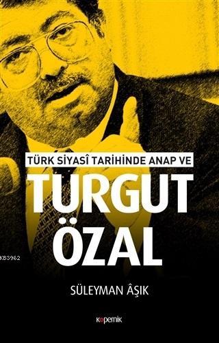 Türk Siyasi Tarihinde Anap ve Turgut Özal Süleyman Âşık