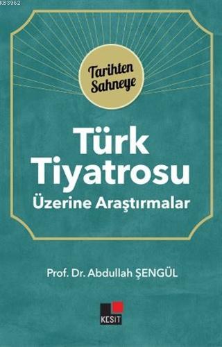 Türk Tiyatrosu Üzerine Araştırmalar; Tarihten Sahneye