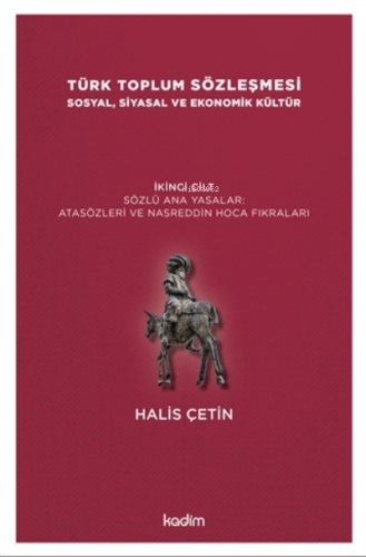 Türk Toplum Sözleşmesi Sosyal, Siyasal Ve Ekonomik Kültür 2. Cilt;Yazılı Ata Yasalar: Orhon Abideleri Ve Siyasetnameler