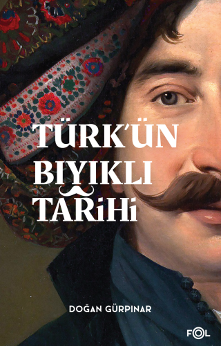 Türk’ün Bıyıklı Tarihi Doğan Gürpınar