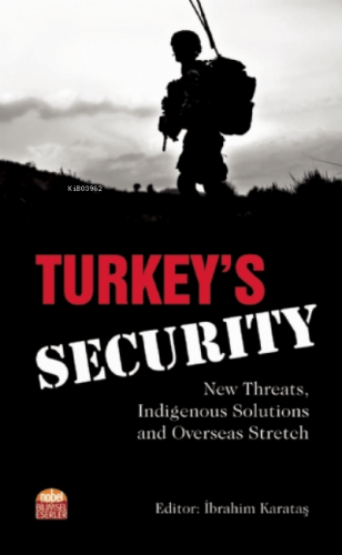 Turkey’s Security: New Threats, Indigenous Solutions and Overseas Stre