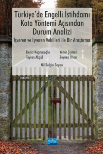 Türkiye’de Engelli İstihdamı, Kota Yöntemi Açısından Durum Analizi: İşveren Ve İşveren Vekilleri Ile Bir Araştırma