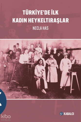 Türkiye’de İlk Kadın Heykeltıraşlar Necla Has