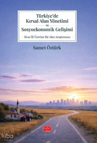 Türkiye’de Kırsal Alan Yönetimi ve Sosyoekonomik Gelişimi;Sivas İli Üz