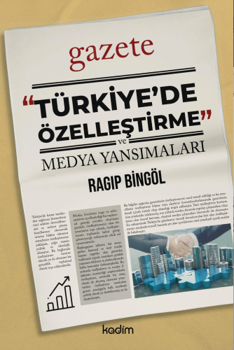 “Türkiye’de Özelleştirme” ve Medya Yansımaları Ragıp Bingöl