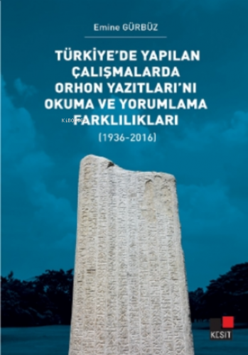 Türkiye'de Yapılan Çalışmalarda Orhon Yazıtları'nı Okuma ve Yorumlama 