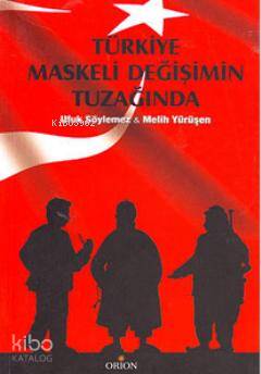 Türkiye Maskeli Değişimin Tuzağında Melih Yürüşen