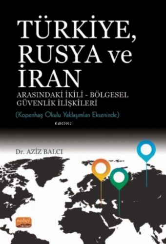 Türkiye, Rusya ve İran Arasındaki İkili - Bölgesel Güvenlik İlişkileri: Kopenhag Okulu Yaklaşımları Ekseninde