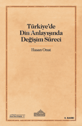 Türkiye'de Din Anlayışında Değişim Süreci Hasan Onat