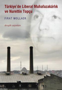 Türkiye'de Liberal Muhafazakarlık ve Nurettin Topçu Fırat Mollaer