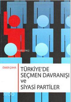 Türkiye'de Seçmen Davranışı ve Siyasi Partiler Ömer Çaha